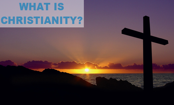 What is Christianity?